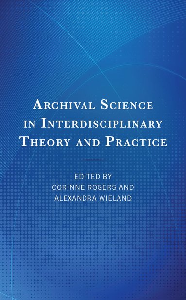 bokomslag Archival Science in Interdisciplinary Theory and Practice