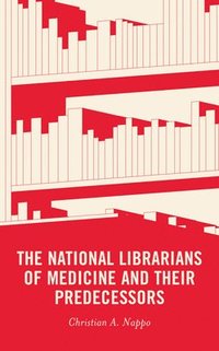 bokomslag The National Librarians of Medicine and Their Predecessors