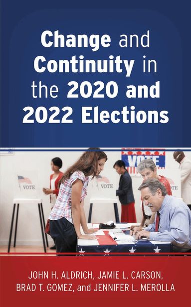 John H. Aldrich, Jamie L. Carson, Brad T. Gomez, Jennifer L. Merolla - Change and Continuity in the 2020 and 2022 Elections, Inbunden