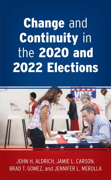 John H. Aldrich, Jamie L. Carson, Brad T. Gomez, Jennifer L. Merolla - Change and Continuity in the 2020 and 2022 Elections, Häftad