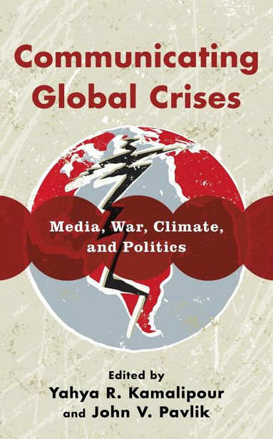 Yahya R. Kamalipour, John V. Pavlik - Communicating Global Crises, Inbunden