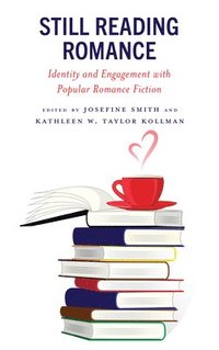 bokomslag Still Reading Romance: Identity and Engagement with Popular Romance Fiction