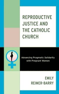bokomslag Reproductive Justice and the Catholic Church