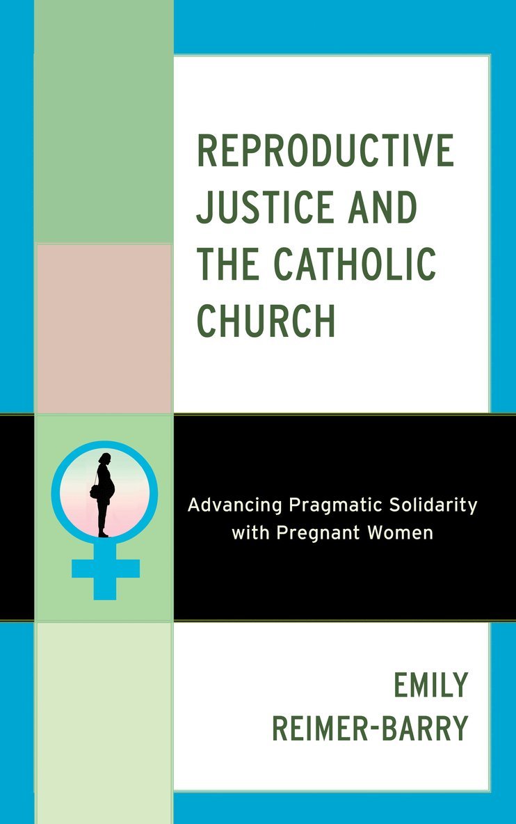 Emily Reimer-Barry - Reproductive Justice and the Catholic Church, Inbunden