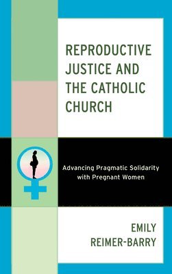 Emily Reimer-Barry - Reproductive Justice and the Catholic Church, Häftad