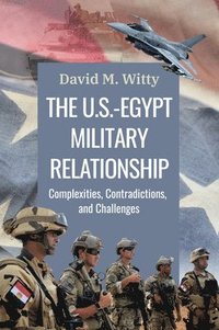 bokomslag The U.S.-Egypt Military Relationship