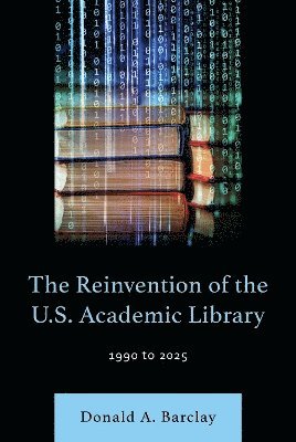 bokomslag Reinvention of the U.S. Academic Library