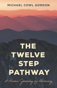 bokomslag The Twelve Step Pathway: A Heroic Journey of Recovery