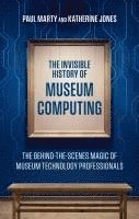 Paul Marty, Katherine Jones - Invisible History of Museum Computing, Inbunden