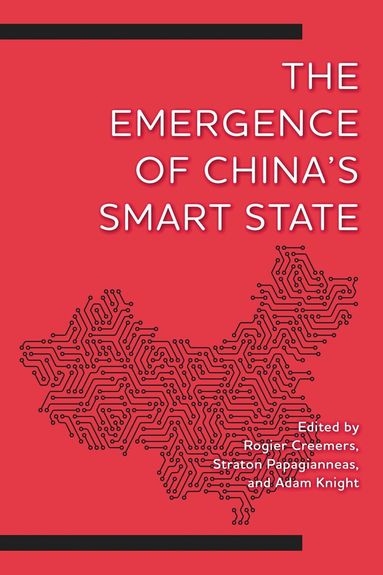 Rogier Creemers, Straton Papagianneas, Adam Knight - Emergence of China's Smart State, Inbunden