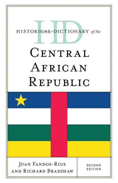 Juan Fandos-Rius, Richard Bradshaw - Historical Dictionary of the Central African Republic, Inbunden