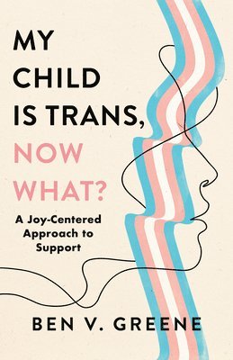 My Child Is Trans, Now What? 1