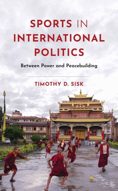 Timothy D. Sisk - Sports in International Politics, Inbunden