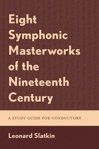 bokomslag Eight Symphonic Masterworks of the Nineteenth Century