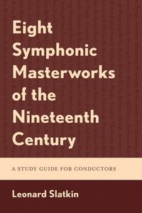 bokomslag Eight Symphonic Masterworks of the Nineteenth Century
