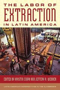 bokomslag The Labor of Extraction in Latin America
