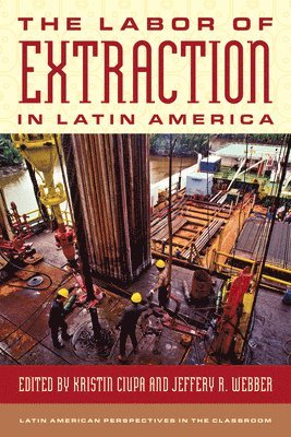 Kristin Ciupa, Jeffery R. Webber - Labor of Extraction in Latin America, Inbunden