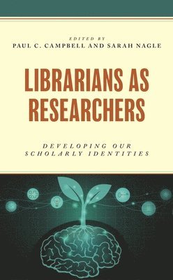 bokomslag Librarians as Researchers: Developing Our Scholarly Identities