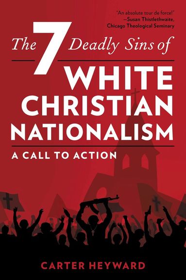 Carter Heyward - Seven Deadly Sins of White Christian Nationalism, Häftad