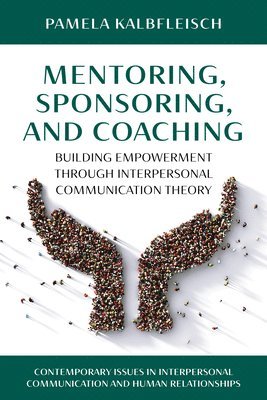 Mentoring, Sponsoring, and Coaching: Building Empowerment Through Interpersonal Communication Theory