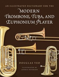 bokomslag An Illustrated Dictionary for the Modern Trombone, Tuba, and Euphonium Player
