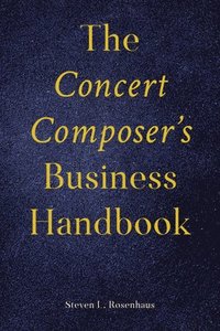 bokomslag The Concert Composer's Business Handbook