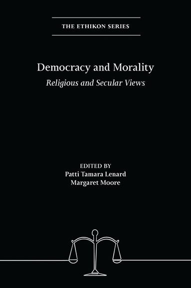 Patti Tamara Lenard, Margaret Moore - Democracy and Morality, Inbunden