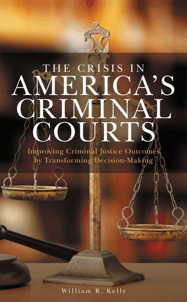 William R. Kelly - Crisis in America's Criminal Courts, Häftad