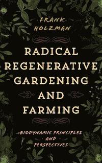 bokomslag Radical Regenerative Gardening and Farming