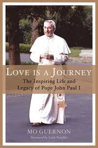 bokomslag Love Is a Journey: The Inspiring Life and Legacy of Pope John Paul I