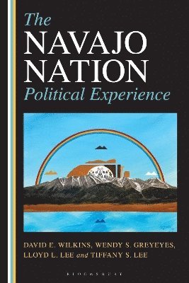 David E. Wilkins, Wendy Greyeyes, Lloyd L. Lee, Tiffany S. Lee - Navajo Nation Political Experience, Häftad