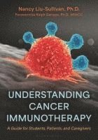 bokomslag Understanding Cancer Immunotherapy: A Guide for Students, Patients, and Caregivers