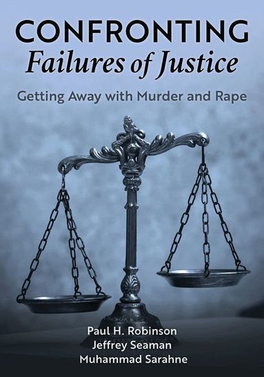 Paul H. Robinson, Jeffrey Seaman, Muhammad Sarahne - Confronting Failures of Justice, Häftad