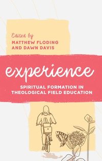 bokomslag Experience: Spiritual Formation in Theological Field Education
