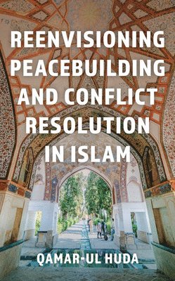 bokomslag Reenvisioning Peacebuilding and Conflict Resolution in Islam