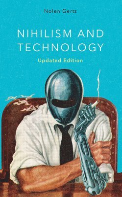 Nolen Gertz - Nihilism and Technology, Inbunden