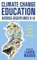 Lauren Madden - Climate Change Education Across Disciplines K–12, Inbunden