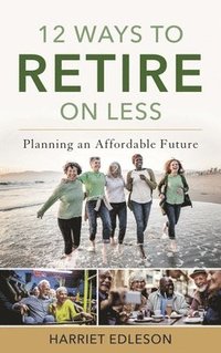 bokomslag 12 Ways to Retire on Less