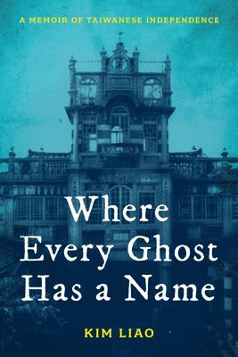 Kim Liao - Where Every Ghost Has a Name, Inbunden