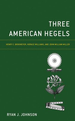 Ryan J. Johnson - Three American Hegels, Inbunden
