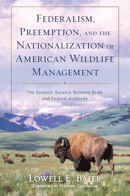 Federalism, Preemption, and the Nationalization of American Wildlife Management 1