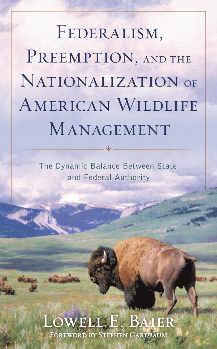 Lowell E. Baier - Federalism, Preemption, and the Nationalization of American Wildlife Management, Häftad
