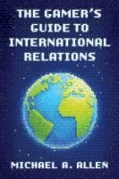 bokomslag The Gamer's Guide to International Relations