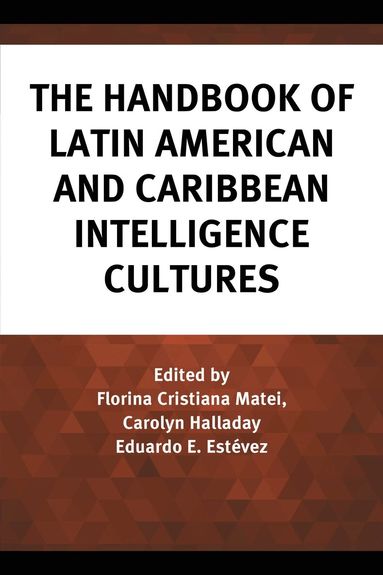 Florina Cristiana Matei, Carolyn Halladay, Eduardo E. Estévez - Handbook of Latin American and Caribbean Intelligence Cultures, Häftad