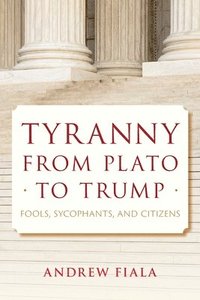 bokomslag Tyranny from Plato to Trump