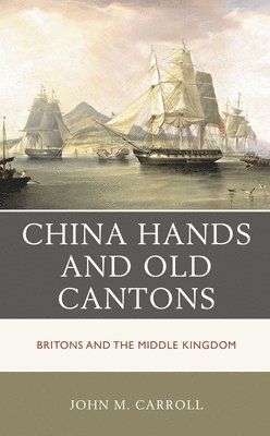 bokomslag China Hands and Old Cantons