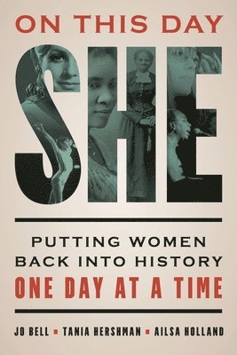 Jo Bell, Tania Hershman - On This Day She: Putting Women Back into History One Day at a Time, Häftad