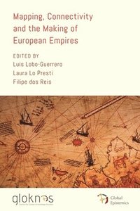 bokomslag Mapping, Connectivity, and the Making of European Empires