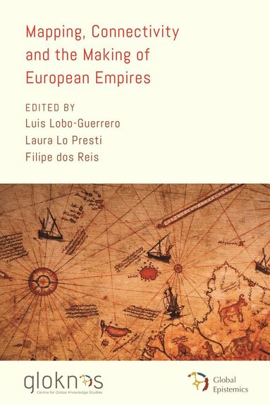 Luis Lobo-Guerrero, Laura Lo Presti, Filipe dos Reis - Mapping, Connectivity, and the Making of European Empires, Häftad