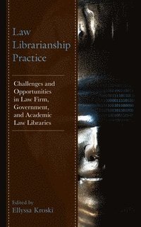 bokomslag Law Librarianship Practice: Challenges and Opportunities in Law Firm, Government, and Academic Law Libraries